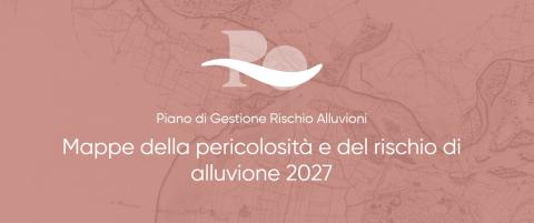 Aggiornamento Mappe Pericolosità Alluvioni – Distretto Fiume Po